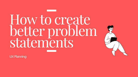 How to create better problem statements